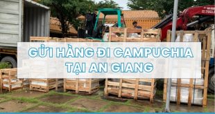 Gửi hàng đi Campuchia tại An Giang